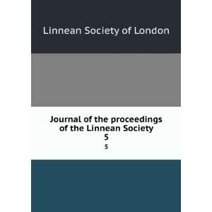  Journal of the proceedings of the Linnean Society. 5 