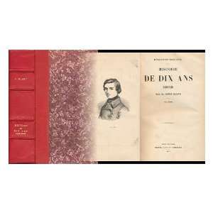  Histoire De Dix Ans, 1830 1840 / Par Louis Blanc   [Two 