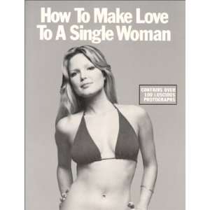  How to Make Love to a Single Woman A Picture Book of Love 