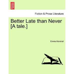  Better Late than Never [A tale.] (9781241206154) Emma 