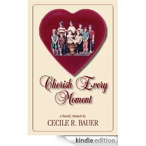 Cherish Every Moment Cecile R. Bauer  Kindle Store