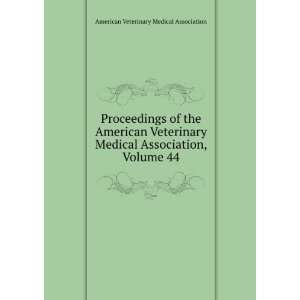   Veterinary Medical Association, Volume 44 American Veterinary Medical