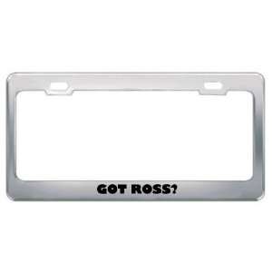 Got Ross? Boy Name Metal License Plate Frame Holder Border 