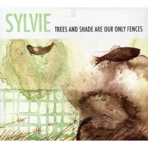  Trees & Shade Are Our Only Fences Sylvie Music