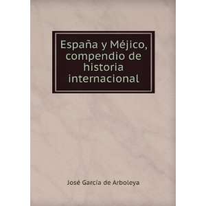  EspaÃ±a y MÃ©jico, compendio de historia internacional 