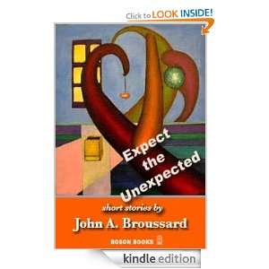 Expect the Unexpected John A. Broussard  Kindle Store