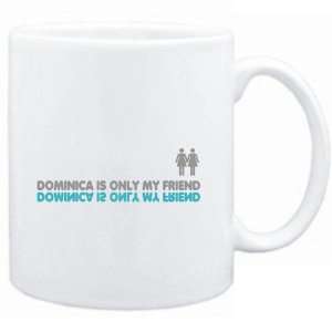  Mug White  Dominica is only my friend  Female Names 