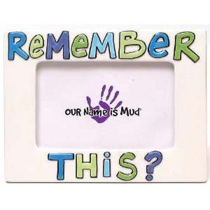    Our Name Is Mud Remember This Photo Frame