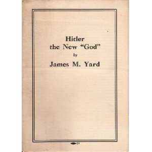  Hitler the New God Dr James M Yard Books
