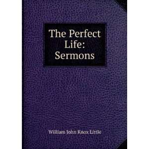  The Perfect Life Sermons William John Knox Little Books
