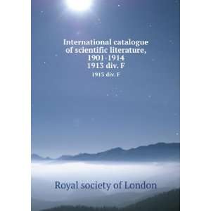 International catalogue of scientific literature, 1901 1914. 1913 div 