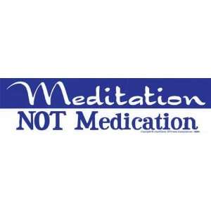  Meditation Not Medication Bumper Sticker 