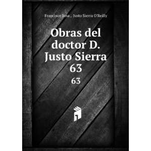  Obras del doctor D. Justo Sierra. 63 Justo Sierra O 