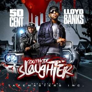 Southside Slaughter (50 Cent & Lloyd Banks)  