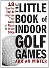 The Little Book of Indoor Golf Games 18 Ways to Improve Your Gam 