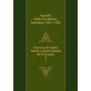  Historia de Santa Marta y Nuevo Reino de Granada;. 2 Pedro de 