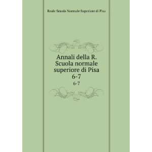   Scuola normale superiore di Pisa. 6 7 Reale Scuola Normale Superiore