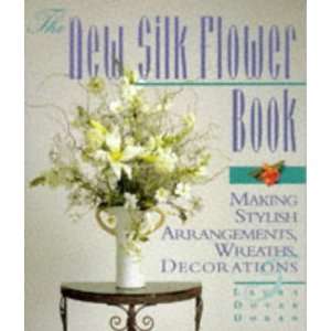  The New Silk Flower Book Making Stylish Arrangements, Wreaths 