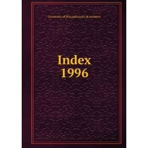  Index. 1996 University of Massachusetts at Amherst Books