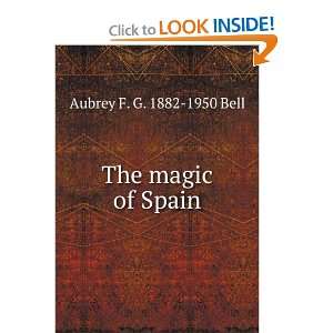  The magic of Spain Aubrey F. G. 1882 1950 Bell Books