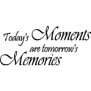  Todays Moments Are Tomorrows Memories Style #2 Vinyl Wall 