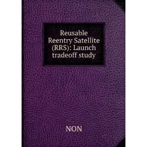    Reusable Reentry Satellite (RRS) Launch tradeoff study NON Books