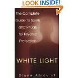 White Light The Complete Guide to Spells and Rituals for Psychic 