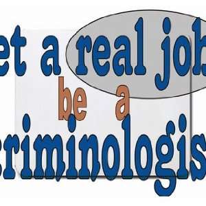  get a real job be a criminologist Mousepad Office 