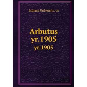  Arbutus. yr.1905 Indiana University. cn Books