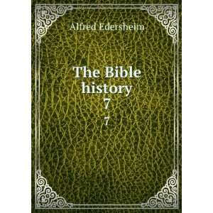  The Bible history. 7 Alfred, 1825 1889 Edersheim Books