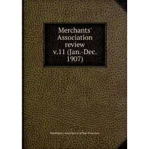  Merchants Association review. v.11 (Jan. Dec. 1907 