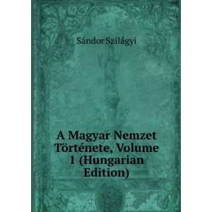 Magyar Nemzet TÃ¶rtÃ©nete, Volume 1 (Hungarian Edition) SÃ 