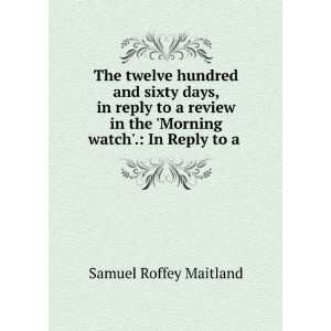  The twelve hundred and sixty days, in reply to a review in 