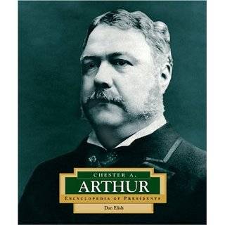 Chester A. Arthur Americas 21st President (Encyclopedia of 