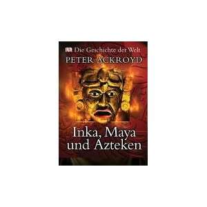   der Welt. Inka, Maya und Azteken  Peter Ackroyd Bücher