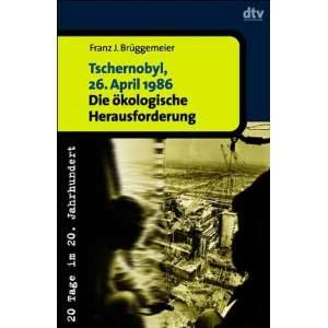 Tschernobyl, 26. April 1986. Die ökologische Herausforderung.  