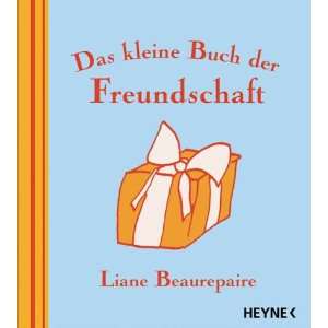 Das kleine Buch der Freundschaft  Liane Beaurepaire 