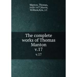  The complete works of Thomas Manton. v.17 Thomas, 1620 