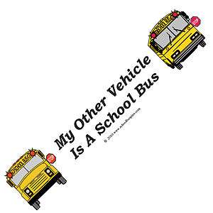   Bus Driver Bumper Sticker My Other Vehicle is a School Bus  