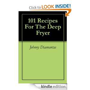 101 Recipes For The Deep Fryer Johnny Diamantas  Kindle 