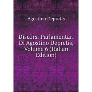   Agostino Depretis, Volume 6 (Italian Edition) Agostino Depretis