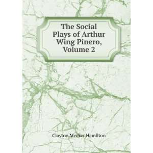  The Social Plays of Arthur Wing Pinero, Volume 2 Clayton 