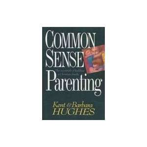    Common Sense Parenting R. Kent Hughes; Barbara Hughes Books