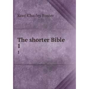  The shorter Bible. 1 Kent Charles Foster Books