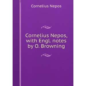   Cornelius Nepos, with Engl. notes by O. Browning Cornelius Nepos