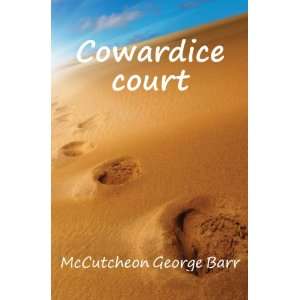  Cowardice court McCutcheon George Barr Books