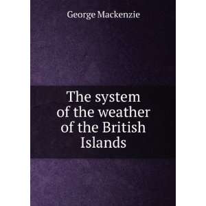   system of the weather of the British Islands George Mackenzie Books