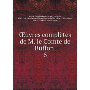 ¨tes de M. le Comte de Buffon . 6 Georges Louis Leclerc, comte de 