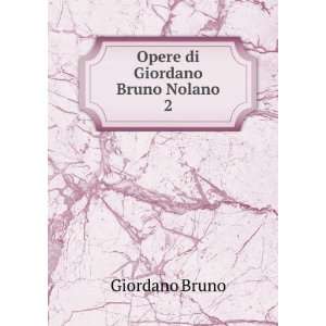  Opere di Giordano Bruno Nolano. 2 Giordano Bruno Books