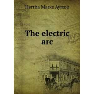  The electric arc Hertha Marks Ayrton Books